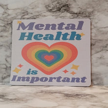 Load image into Gallery viewer, Mental Health Is Important Mouse Pad. This is a reminder that it is okay to take care of yourself first sometimes.  These make great gifts for family, children, friends, boss and all those that you care about.
